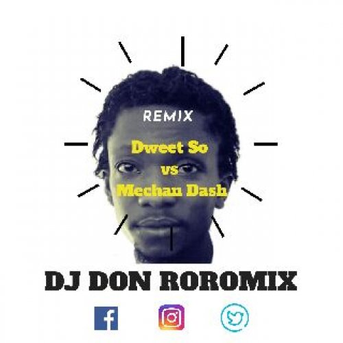 Dj Don RoroMix – Remix Dweet So vs Mechan Dash cover image